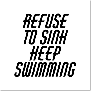 Refuse To Sink Keep Swimming Posters and Art